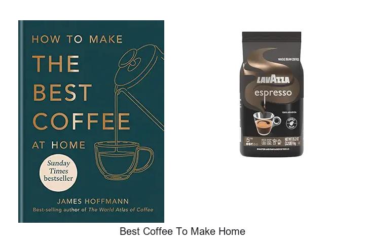Best Coffee To Make Home: Unlock Rich Flavor Secrets Now!